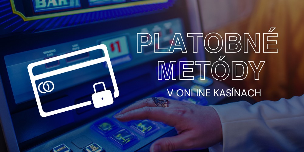Platobné Metódy v Online Kasínach